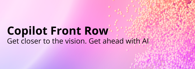 Copilot Front Row - Get closer to the vision. Get ahead with AI. 2 Microsoft Front Row banner